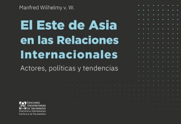 PUCV presentará libro "El Este de Asia en las Relaciones Internacionales. Actores, políticas y tendencias"