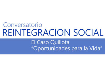 Conversatorio sobre Reintegración social: "El caso Quillota. Oportunidades para la vida"